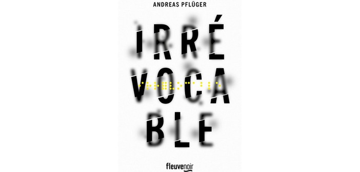 Littérature : Irrévocable de Andreas Pflüger