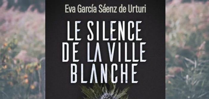 Littérature : Le silence de la ville blanche d’Eva García Sáenz de Urturi